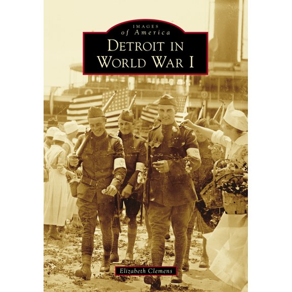 Images of America: Detroit in World War I (Paperback)