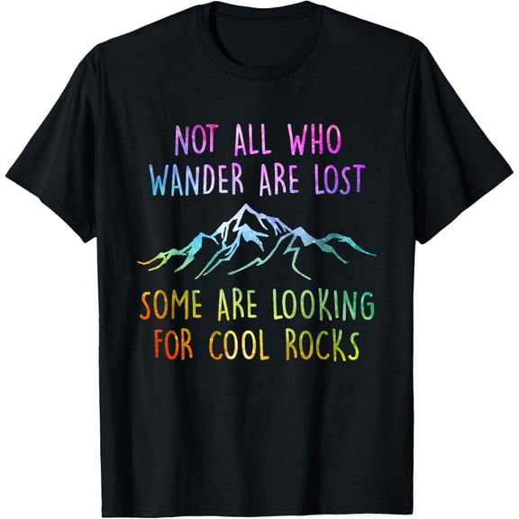 Not All Who Wander Are Lost, Some Are Looking For Cool Rocks T-ShirtMen and women, Black T-shirt, size: Extra large