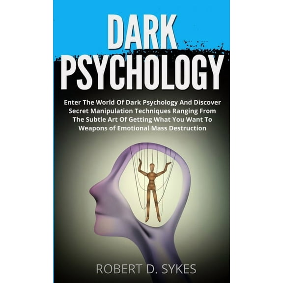 Dark Psychology: Enter The World Of Dark Psychology And Discover Secret Manipulation Techniques Ranging From The Subtle , (Paperback)