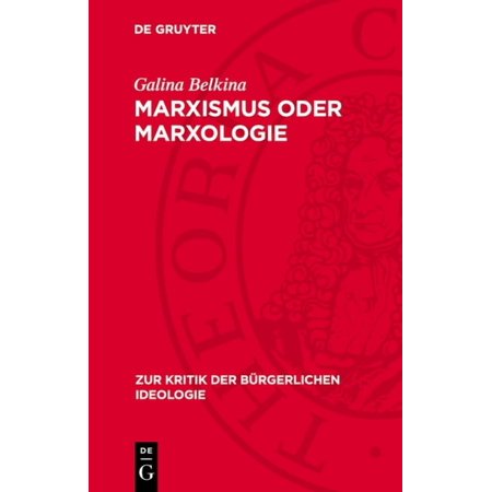 Zur Kritik der BÃ¼rgerlichen Ideologie Marxismus Oder Marxologie: Zur Kritik Westdeutscher Marxologischer Konzeptionen Zur Herausbildung Der Marxistischen Phil Book 36 (Hardcover)