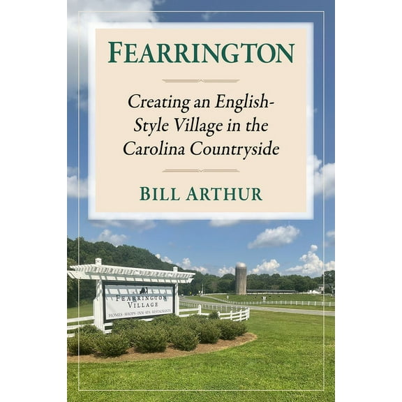Fearrington: Creating an English-Style Village in the Carolina Countryside, (Paperback)