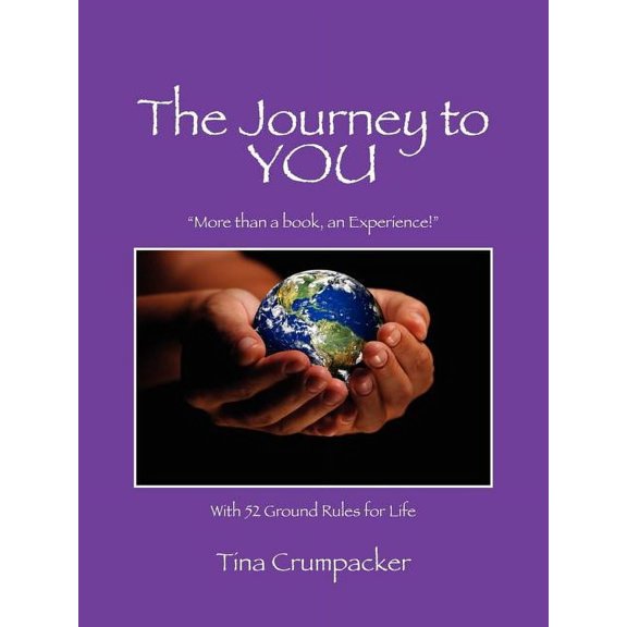 The Journey to You: More Than a Book, an Experience! with 52 Ground Rules for Life, (Paperback)