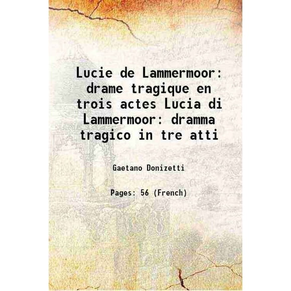 Lucie de Lammermoor: drame tragique en trois actes Lucia di Lammermoor dramma tragico in tre atti 1841 [Hardcover]