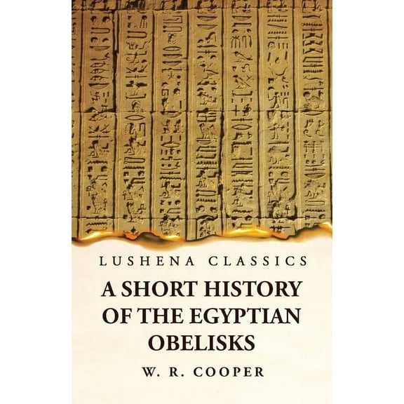 A Short History of the Egyptian Obelisks (Paperback)
