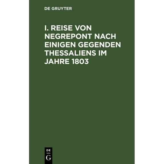 I. Reise Von Negrepont Nach Einigen Gegenden Thessaliens Im Jahre 1803 (Hardcover)