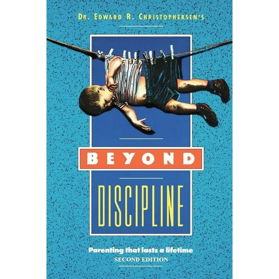 Beyond Discipline: Parenting that lasts a lifetime Paperback Edward R Christophersen