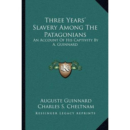 Three Years Slavery Among The Patagonians An Account Of