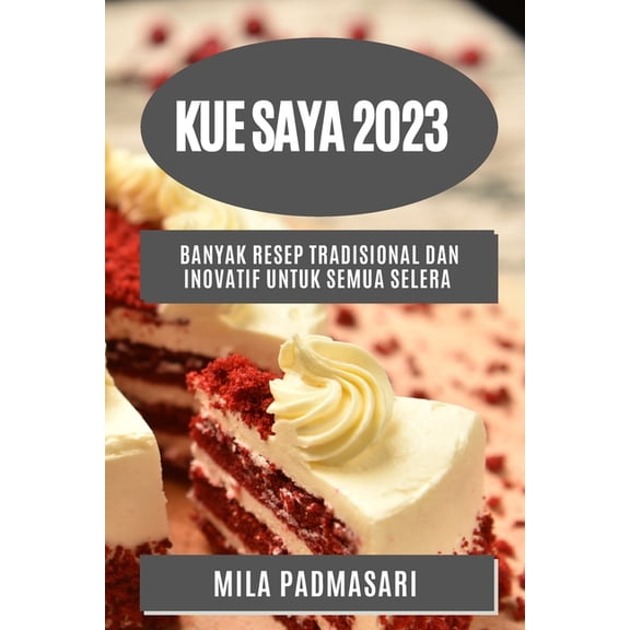 Kue saya 2023: Banyak resep tradisional dan inovatif untuk semua selera, (Paperback)