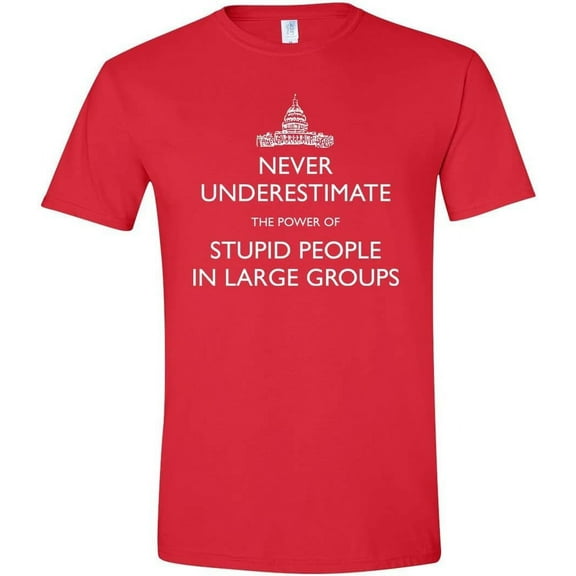 Never Underestimate The Power of Stupid People in Large Groups T-Shirt, Funny Polictics Unisex Shirt Red
