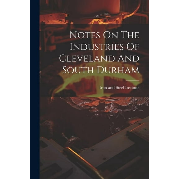 Notes On The Industries Of Cleveland And South Durham (Paperback)