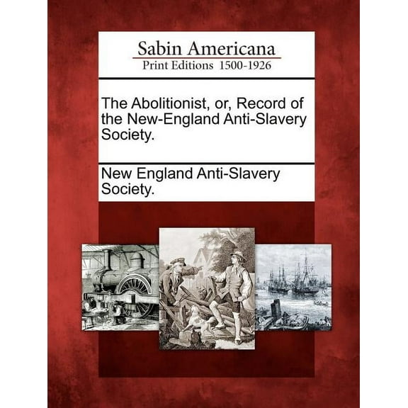The Abolitionist, Or, Record of the New-England Anti-Slavery Society.