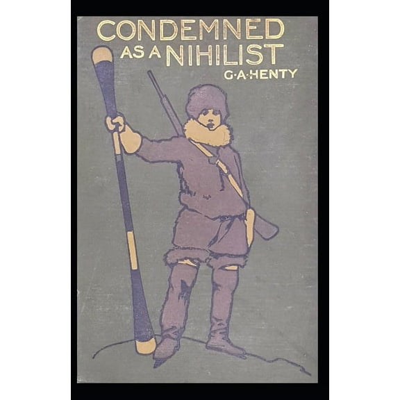 Condemned as a Nihilist : G. A. Henty (Historical, Classics, Literature) [Annotated] (Paperback)
