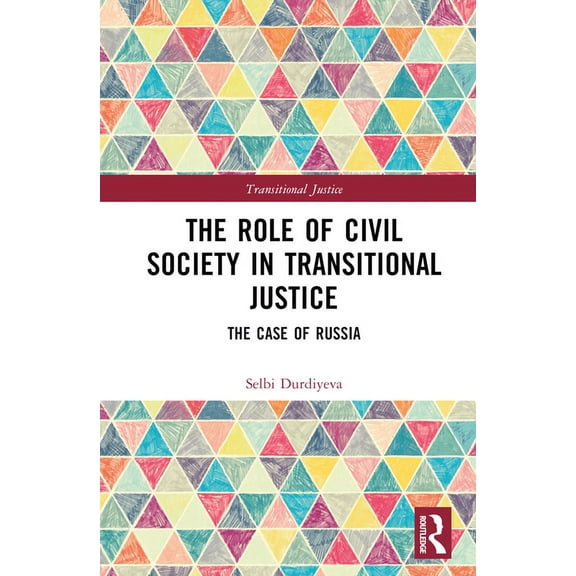 Transitional Justice The Role of Civil Society in Transitional Justice: The Case of Russia, (Hardcover)