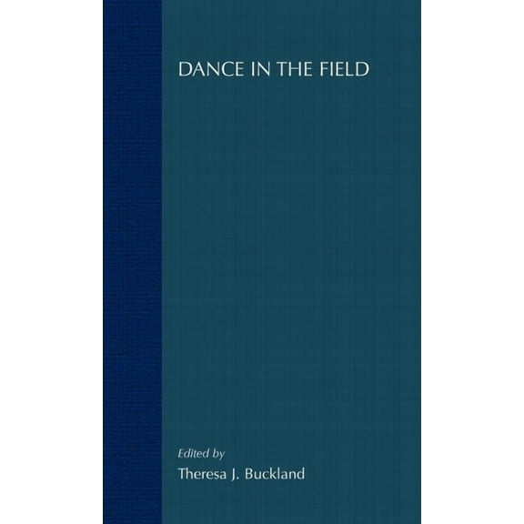 Dance in the Field: Theory, Methods and Issues in Dance Ethnography, (Hardcover)