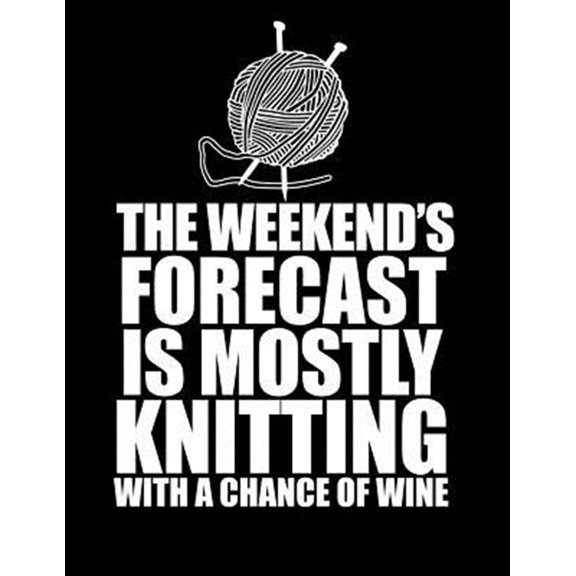 Pre-Owned THIS WEEKEND'S FORECAST IS MOSTLY KNITTING with a chance of wine 8.5 x 11: Knitting Graph Paper 2:3 & 4:5 Ratio for large and small projects (Paperback)