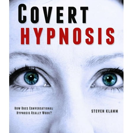Covert Hypnosis: the Way to Secretly Hypnotize Someone – How Does Conversational Hypnosis Really Work? - (Best Way To Hypnotize Someone)