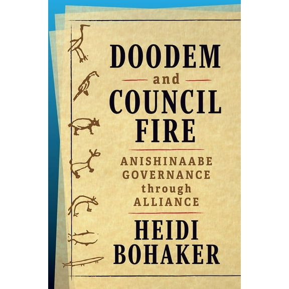 Osgoode Society for Canadian Legal Histo Doodem and Council Fire: Anishinaabe Governance Through Alliance, (Paperback)