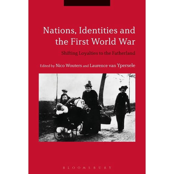 Nations, Identities and the First World War: Shifting Loyalties to the Fatherland, (Hardcover)