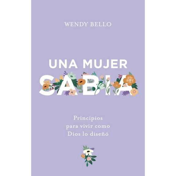 Una Mujer Sabia: Principios Para Vivir Como Dios Lo DiseÃ±Ã³, (Paperback)