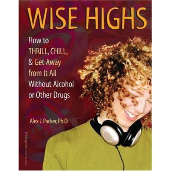 Pre-Owned Wise Highs: How to Thrill, Chill, & Get Away from It All Without Alcohol or Other Drugs (Paperback) 1575421984 9781575421988