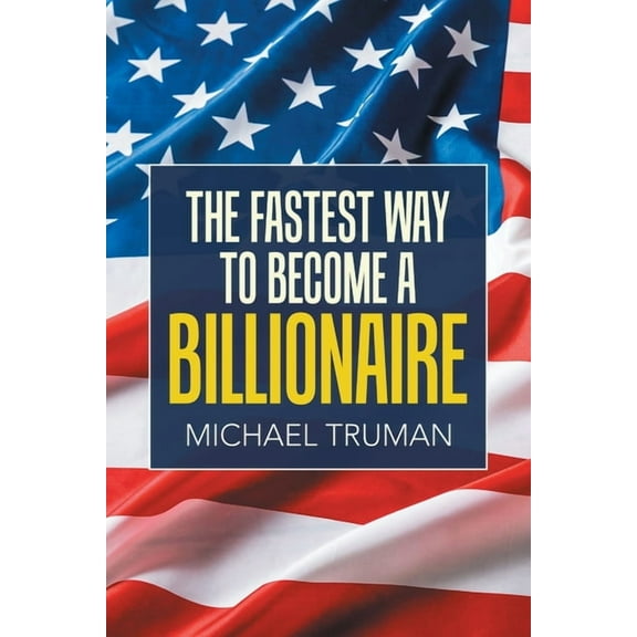 The Fastest Way to Become a Billionaire (Paperback)