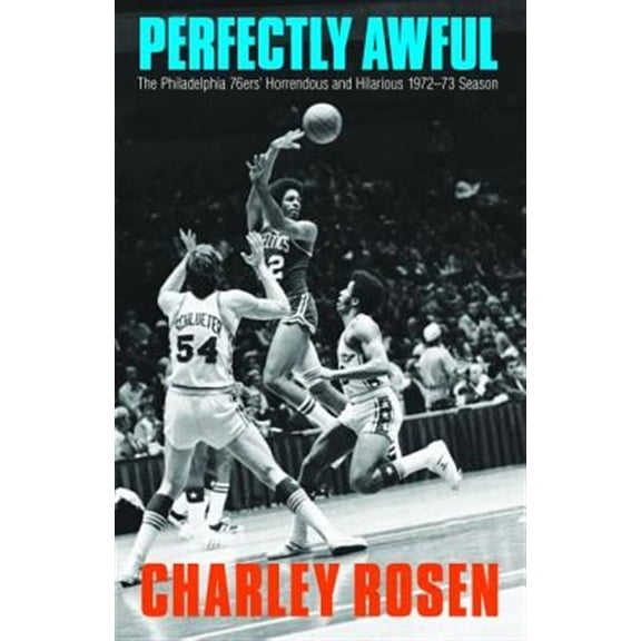 Pre-Owned Perfectly Awful: The Philadelphia 76ers' Horrendous and Hilarious 1972-1973 Season Hardcover