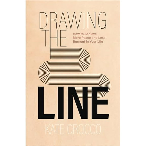 Pre-Owned Drawing the Line: How to Achieve More Peace and Less Burnout in Your Life (Paperback) 0801094771 9780801094774