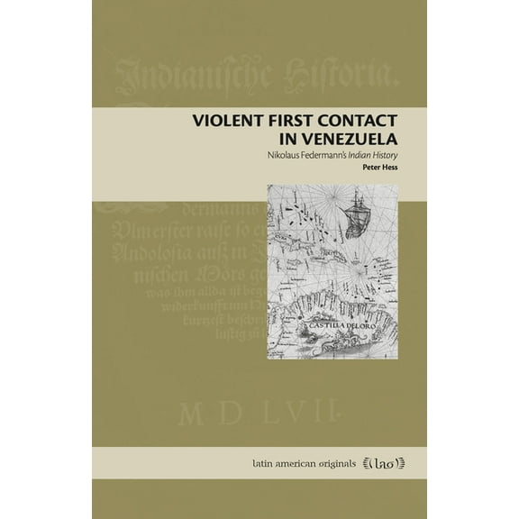 Latin American Originals Violent First Contact in Venezuela: Nikolaus Federmann's Indian History, Book 19, (Paperback)