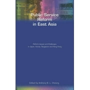 Public Service Reform in East Asia: Reform Issues and Challenges in Japan, Korea, Singapore and Hong Kong (Paperback)