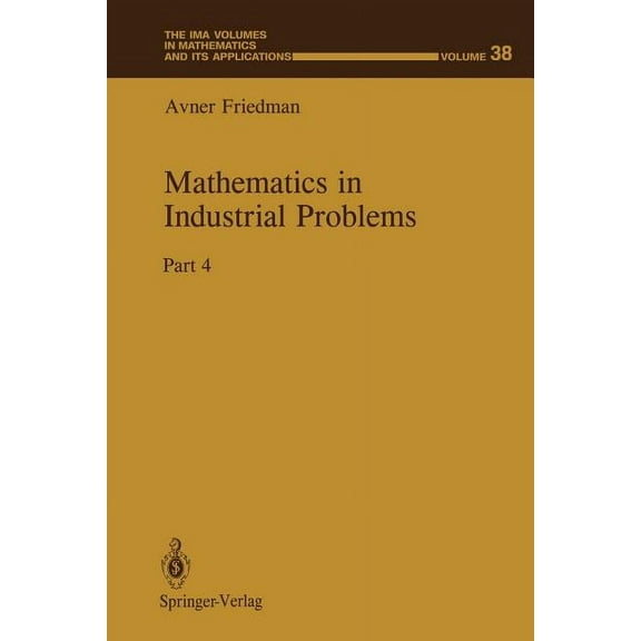 IMA Volumes in Mathematics and Its Appli Mathematics in Industrial Problems: Part 4, Book 38, (Paperback)