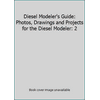 Diesel Modeler's Guide: Photos, Drawings and Projects for the Diesel Modeler: 2 [Paperback - Used]
