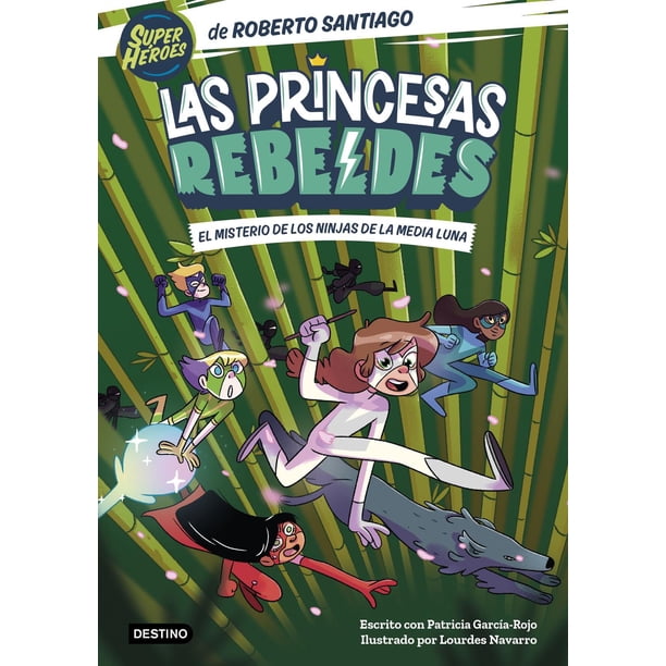 Libro Las Princesas Rebeldes 3. El Misterio De Los Ninjas De La Media Luna Tapa Blanda, Autor Roberto Santiago, Editorial Destino Infantil & Juvenil Mexico