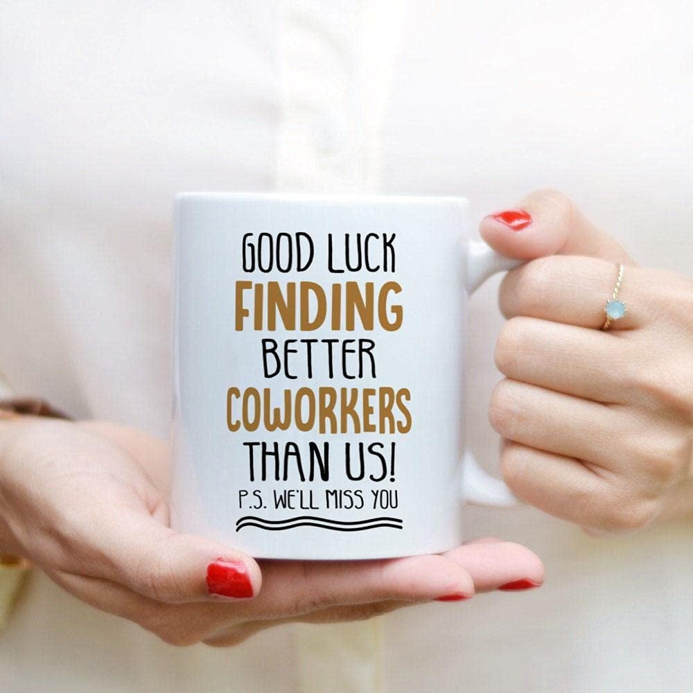 Coffee Mugs Good Luck Finding Better Coworkers Funny Gifts for Colleague Coffee  Lovers 11oz 15oz White Mug Christmas Gift 