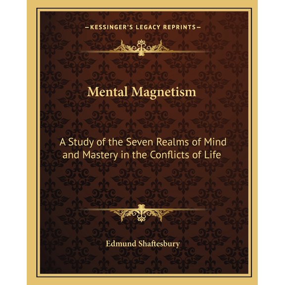 Mental Magnetism: A Study of the Seven Realms of Mind and Mastery in the Conflicts of Life, (Paperback)