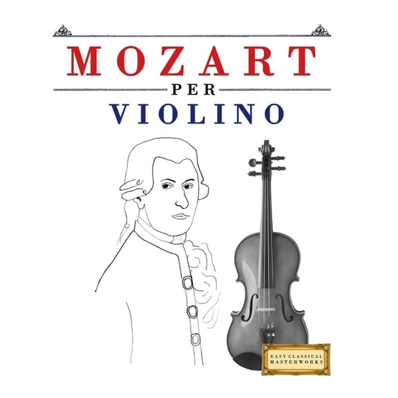 Mozart per Violino: 10 Pezzi Facili per Violino Libro per Principianti, (Paperback)