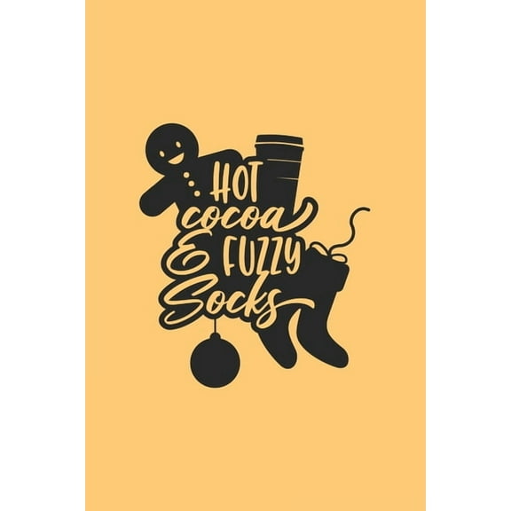 Hot Cocoa & Fuzzy Socks: Funny Christmas Quote With Ginger Bread And Socks/ Perfect For Winter Season 6x9 120 pgs (Paperback)