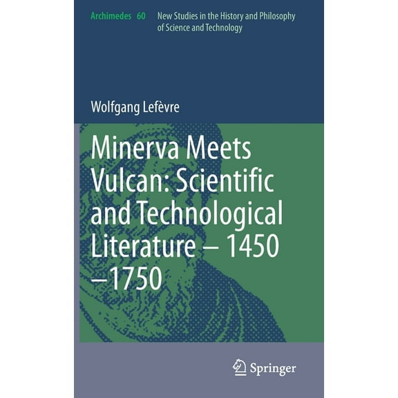 Archimedes Minerva Meets Vulcan: Scientific and Technological Literature - 1450-1750, Book 60, (Hardcover)
