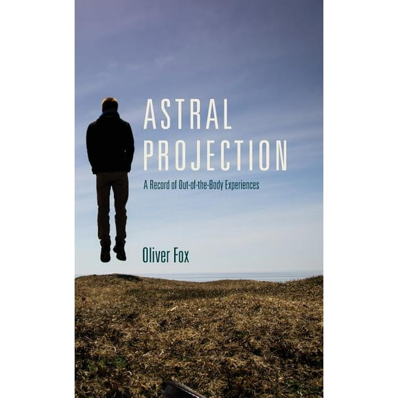 Astral Projection: A Record of Out-of-the-Body Experiences, (Paperback)