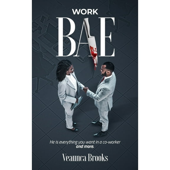 Work Bae: He is everything you want in a co-worker and more. (Paperback) by Veaunca Brooks