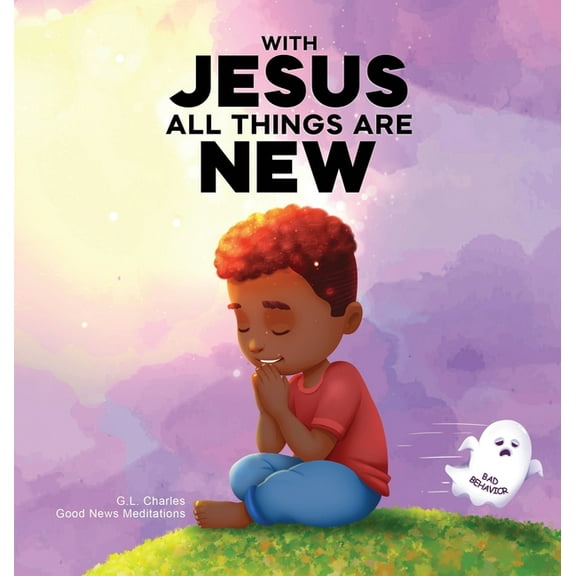 With Jesus With Jesus All Things Are New: A kid's Bible story about transformation, repentance, and faith, featuring a Christian le, Book 19, (Hardcover)