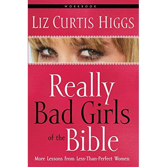 Pre-Owned Really Bad Girls of the Bible Workbook: More Lessons from Less-Than-Perfect Women (Paperback) 1578565464 9781578565467