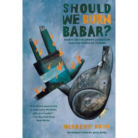 Pre-Owned Should We Burn Babar?: Essays on Children's Literature and the Power of Stories (Paperback) 1595581308 9781595581303