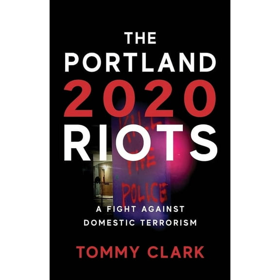 The 2020 Portland Riots: A Fight Against Domestic Terrorism, (Paperback)