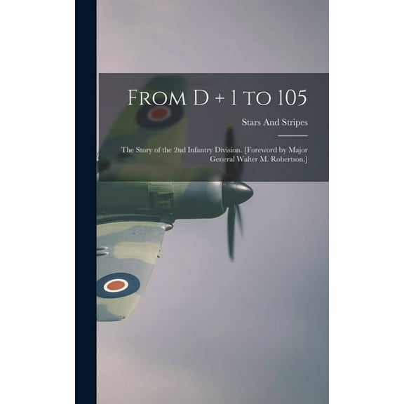 From D   1 to 105: the Story of the 2nd Infantry Division. [Foreword by Major General Walter M. Robertson.], (Hardcover)