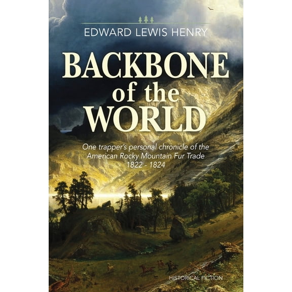 Temple Buck Quartet Backbone of the World: A Personal Account of the American Rocky Mountain Fur Trade, 1822-1824, Book 1, (Paperback)