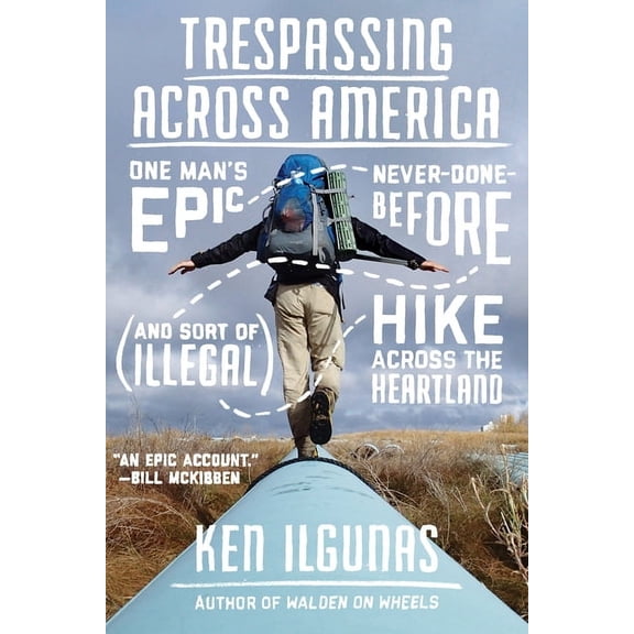 Trespassing Across America: One Man's Epic, Never-Done-Before (and Sort of Illegal) Hike Across the Heartland, (Paperback)
