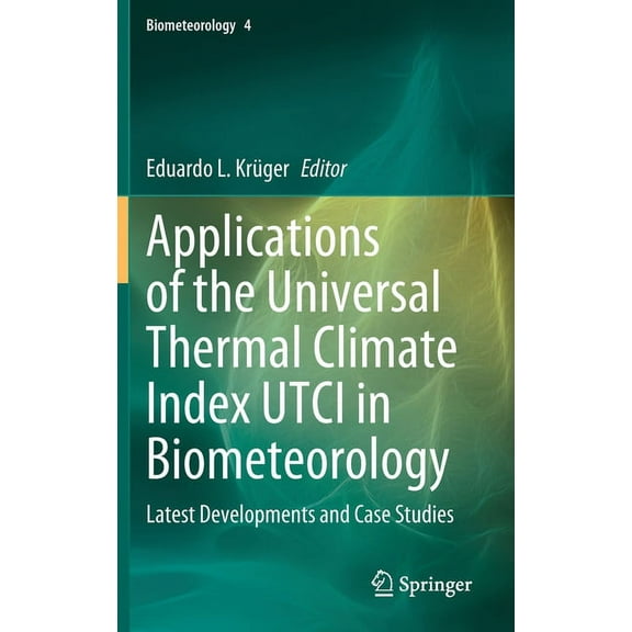 Biometeorology Applications of the Universal Thermal Climate Index Utci in Biometeorology: Latest Developments and Case Studies, Book 4, (Hardcover)