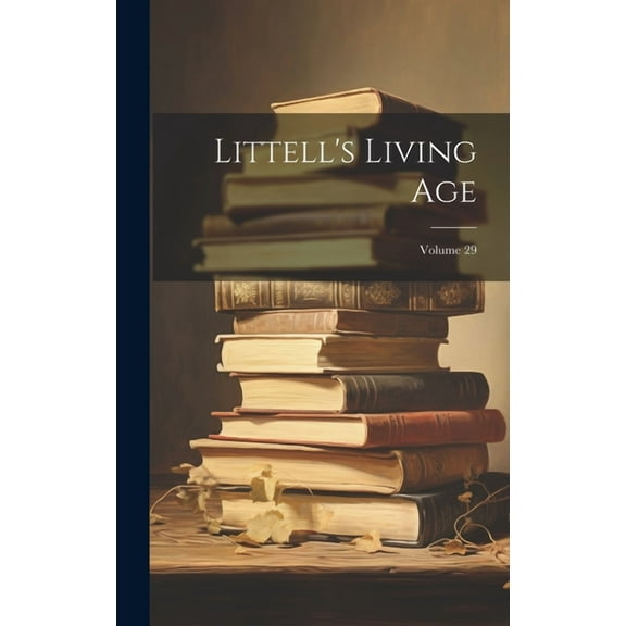 Littell's Living Age; Volume 29, (Hardcover)