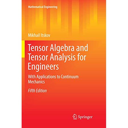 Pre-Owned Tensor Algebra and Tensor Analysis for Engineers: With Applications to Continuum Mechanics (Mathematical Engineering) 9783030075361 3030075362 Paperback Fifth Edition 2019 edition