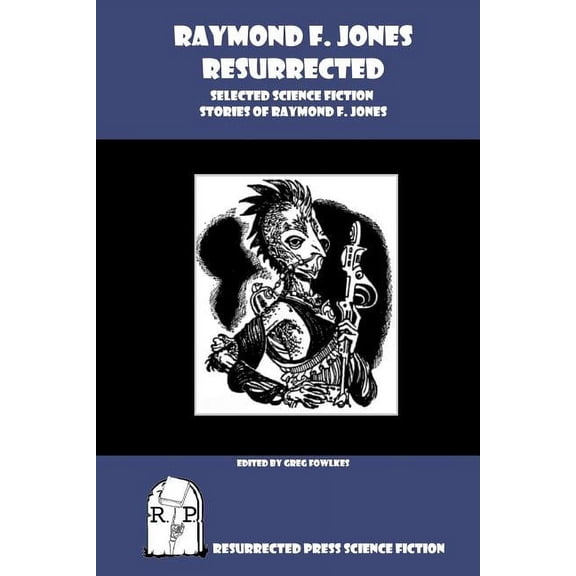 Raymond F. Jones Resurrected: Selected Science Fiction Stories of Raymond F. Jones (Paperback)